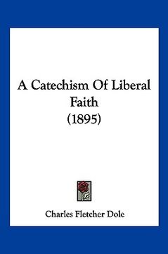 portada a catechism of liberal faith (1895) (in English)