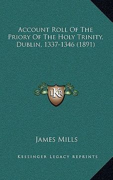 portada account roll of the priory of the holy trinity, dublin, 1337-1346 (1891) (en Inglés)