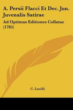 portada A. Persii Flacci Et Dec. Jun. Juvenalis Satirae: Ad Optimas Editiones Collatae (1785) (en Latin)