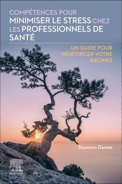 portada Compétences Pour Minimiser Le Stress Chez Les Professionnels de Santé: Un Guide Pour Renforcer Votre Racines (in English)
