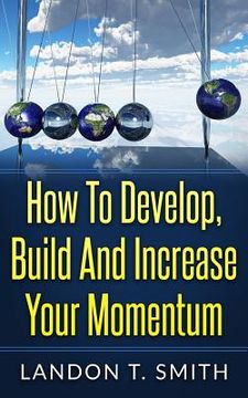 portada How To Develop, Build And Increase Your Momentum (en Inglés)