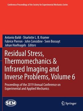 portada Residual Stress, Thermomechanics & Infrared Imaging and Inverse Problems, Volume 6: Proceedings of the 2019 Annual Conference on Experimental and Appl (en Inglés)