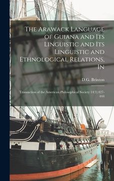 portada The Arawack Language of Guiana and Its Linguistic and Its Linguistic and Ethnological Relations, In: Transaction of the American Philosophical Society (en Inglés)