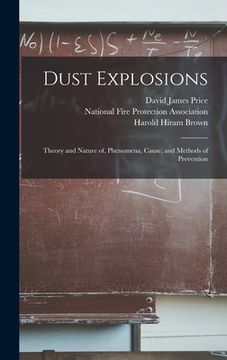 portada Dust Explosions: Theory and Nature of, Phenomena, Cause, and Methods of Prevention (in English)