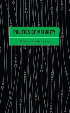 portada Politics of Maturity (en Inglés)