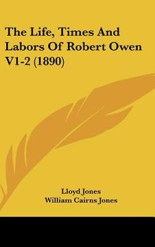 portada the life, times and labors of robert owen v1-2 (1890) (en Inglés)