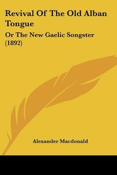portada revival of the old alban tongue: or the new gaelic songster (1892)