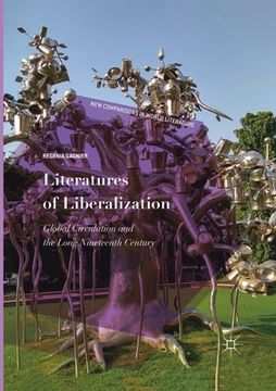portada Literatures of Liberalization: Global Circulation and the Long Nineteenth Century (in English)