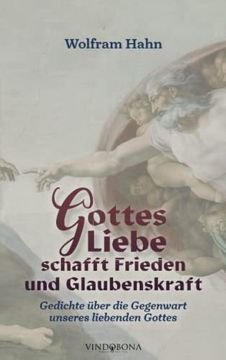 portada Gottes Liebe Schafft Frieden und Glaubenskraft: Gedichte Über die Gegenwart Unseres Liebenden Gottes (en Alemán)