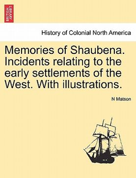portada memories of shaubena. incidents relating to the early settlements of the west. with illustrations. (en Inglés)