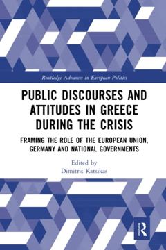 portada Public Discourses and Attitudes in Greece During the Crisis (Routledge Advances in European Politics) 