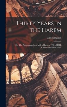 portada Thirty Years in the Harem: Or, The Autobiography of Melek-Hanum, Wife of H.H. Kibrizli-Mehemet-Pasha (en Inglés)