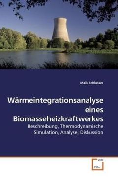 portada Wärmeintegrationsanalyse eines Biomasseheizkraftwerkes: Beschreibung, Thermodynamische Simulation, Analyse, Diskussion