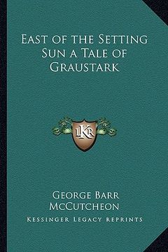 portada east of the setting sun a tale of graustark (en Inglés)