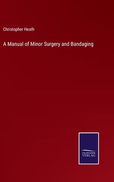 portada A Manual of Minor Surgery and Bandaging (en Inglés)