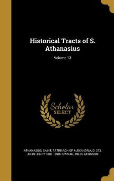 portada Historical Tracts of S. Athanasius; Volume 13 (en Inglés)