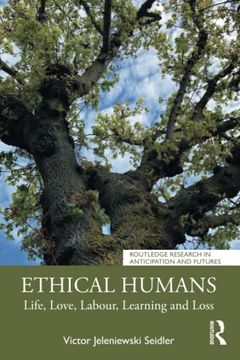 portada Ethical Humans: Life, Love, Labour, Learning and Loss (Routledge Research in Anticipation and Futures) (in English)