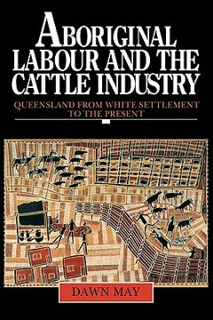 portada Aboriginal Labour and the Cattle Industry: Queensland From White Settlement to the Present (Studies in Australian History) (in English)