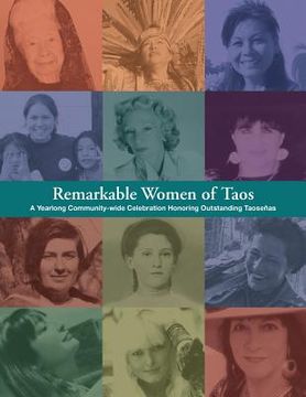 portada Remarkable Women of Taos: A Year Long Community-wide Celebration Honoring Outstanding Taosenas (en Inglés)