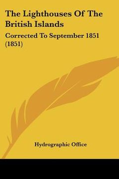 portada the lighthouses of the british islands: corrected to september 1851 (1851)