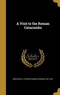 portada A Visit to the Roman Catacombs (in English)