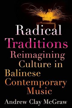 portada Radical Traditions: Reimagining Culture in Balinese Contemporary Music (in English)