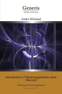 portada Introduction à l'électromagnétisme selon Maxwell: (Mécanique électromagnétique) (en Francés)
