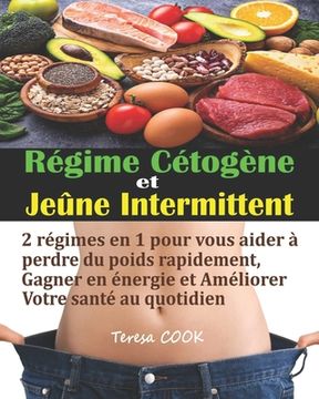 portada Régime Cétogène et Jeûne Intermittent: 2 régimes en 1 pour vous aider à perdre du poids rapidement, gagner en énergie et améliorer votre santé au quot (en Francés)