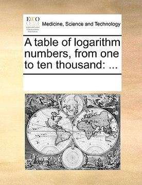portada a table of logarithm numbers, from one to ten thousand