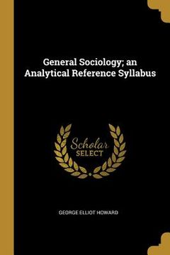 portada General Sociology; an Analytical Reference Syllabus (in English)