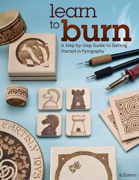 portada learn to burn: a step-by-step guide to getting started in pyrography (en Inglés)