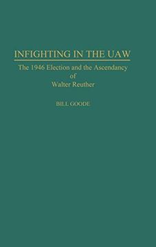 portada Infighting in the Uaw: The 1946 Election and the Ascendancy of Walter Reuther (Contributions in Labor Studies) (in English)