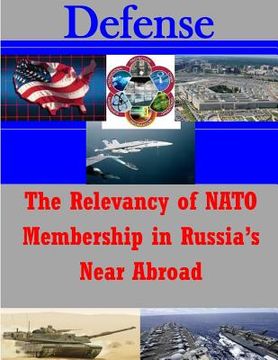 portada The Relevancy of NATO Membership in Russia's Near Abroad (en Inglés)