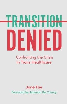 portada Transition Denied: Confronting the Crisis in Trans Healthcare (en Inglés)