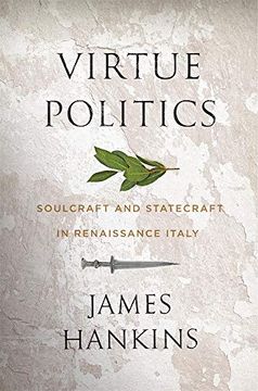portada Virtue Politics: Soulcraft and Statecraft in Renaissance Italy 
