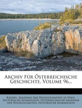 portada Archiv Fur Osterreichische Geschichte, Volume 96... (en Alemán)