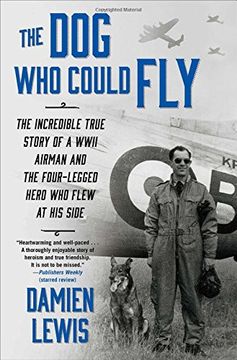 portada The Dog Who Could Fly: The Incredible True Story of a WWII Airman and the Four-Legged Hero Who Flew At His Side (en Inglés)