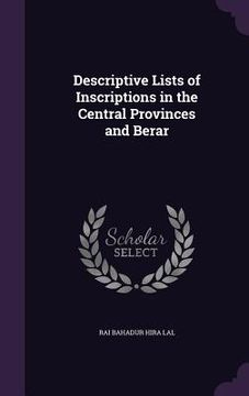portada Descriptive Lists of Inscriptions in the Central Provinces and Berar (en Inglés)