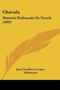 portada chavala: historia disfrazada de novela (1893) (in English)
