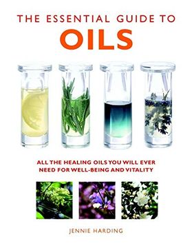 portada The Essential Guide to Oils: All the Healing Oils you Will Ever Need for Well-Being and Vitality 