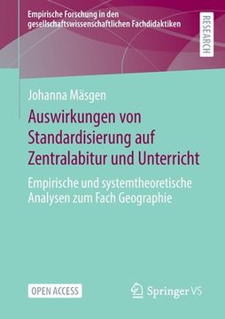 portada Auswirkungen Von Standardisierung Auf Zentralabitur Und Unterricht: Empirische Und Systemtheoretische Analysen Zum Fach Geographie (in German)