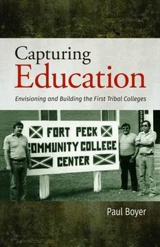 portada Capturing Education: Envisioning and Building the First Tribal Colleges