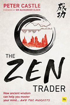 portada The zen Trader: How Ancient Wisdom can Help you Master Your Mind. And the Markets 