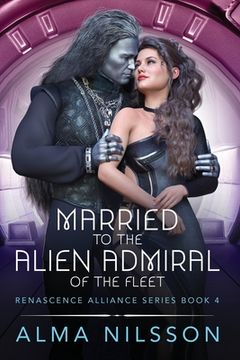 portada Married to the Alien Admiral of the Fleet: Renascence Alliance Series Book 4 (en Inglés)