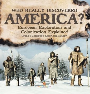 portada Who Really Discovered America? European Exploration and Colonization Explained Grade 7 Children's American History (en Inglés)