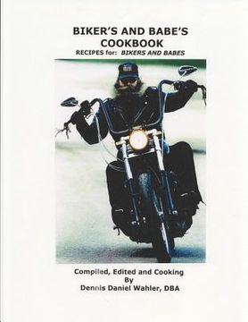 portada Biker's and Babe's Cookbook: Recipes: from and for Bikers and Babes (en Inglés)