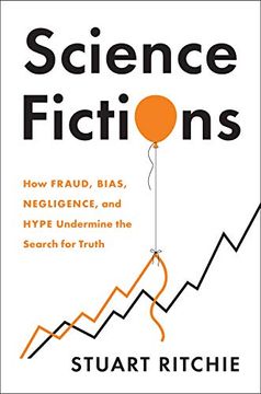 portada Science Fictions: How Fraud, Bias, Negligence, and Hype Undermine the Search for Truth (en Inglés)