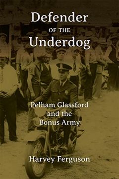 portada Defender of the Underdog: Pelham Glassford and the Bonus Army 