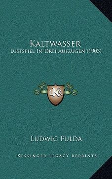 portada kaltwasser: lustspiel in drei aufzugen (1903) (in English)