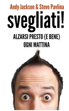 portada SVEGLIATI! - Alzarsi presto (e bene) ogni mattina (en Italiano)